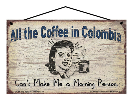 All The Coffee In Colombia Can't Make Me A Morning Person - Vintage Style Sign