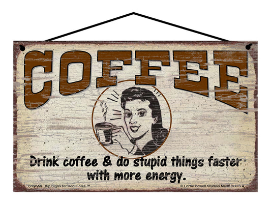 Drink Coffee and Do Stupid Things Faster with More Energy (with Woman) - Vintage Style Sign