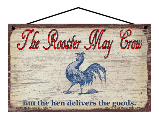 The Rooster May Crow But The Hen Delivers The Goods - Vintage Style Sign