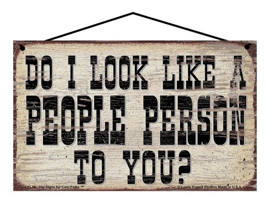 Do I Look Like A People Person To You? - Vintage Style Sign