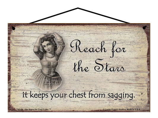 Reach For The Stars It Keeps Your Chest From Sagging - Vintage Style Sign