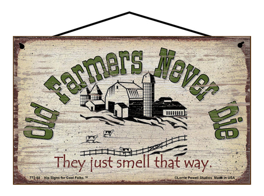 Old Farmers Never Die They Just Smell That Way - Vintage Style Sign