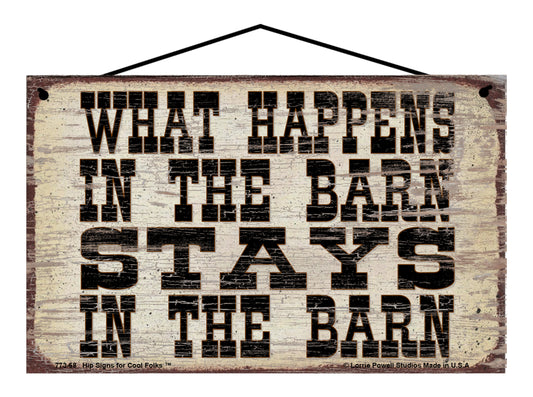 What Happens in the Barn Stays in the Barn - Vintage Style Sign