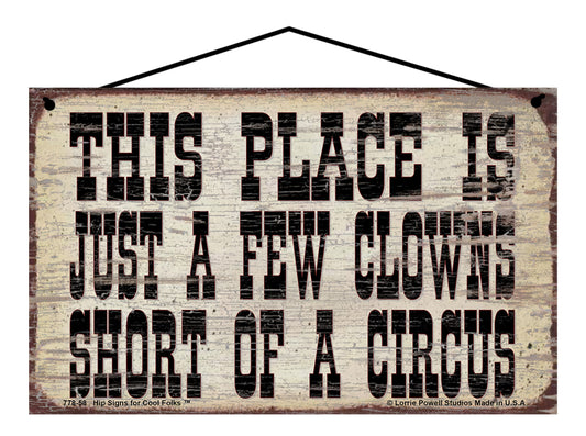 This Place Is Just A Few Clowns Short of a Circus - Vintage Style Sign