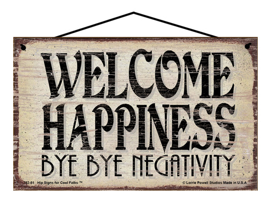 Welcome Happiness Bye Bye Negativity - Vintage Style Sign