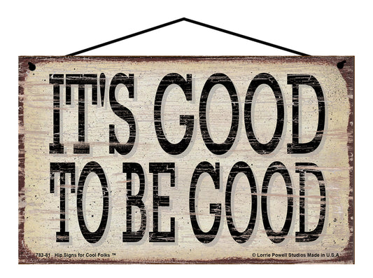 It's Good To Be Good - Vintage Style Sign