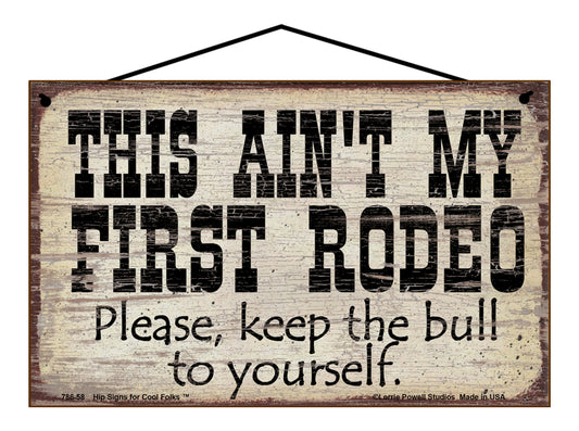 This Ain't My First Rodeo - Please Keep The Bull To Yourself - Vintage Style Sign