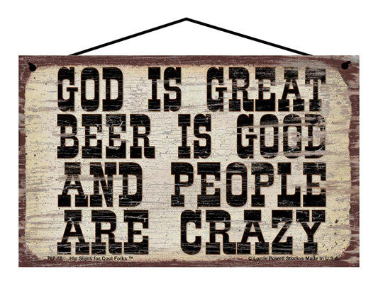 God Is Great Beer Is Good And People Are Crazy - Vintage Style Sign