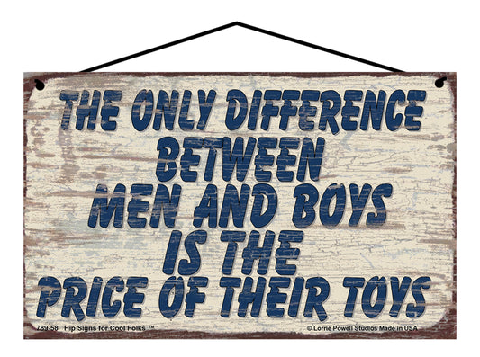 The Only Difference Between Men And Boys Is The Price Of Their Toys - Vintage Style Sign