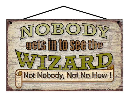 Nobody Gets In To See The Wizard Not Nobody Not No How - Vintage Style Sign