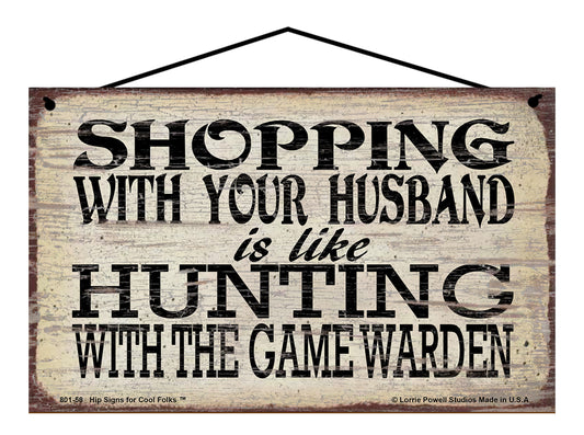 Shopping With Your Husband Is Like Hunting With The Game Warden - Vintage Style Sign