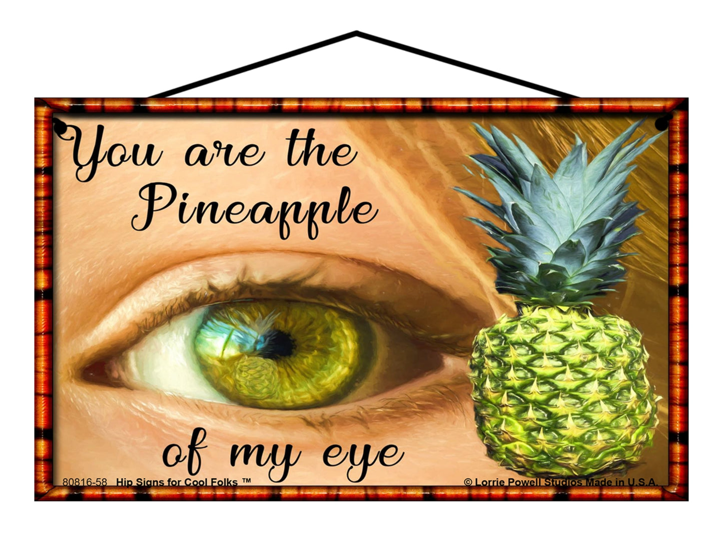 You Are The Pineapple Of My Eye - Vintage Style Sign