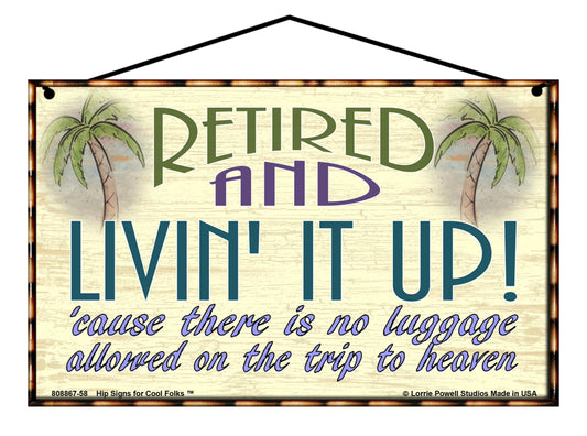 Retired And Livin' It Up 'Cause There Is No Luggage Allowed On The Trip To Heaven (Tropical Theme) - Vintage Style Sign