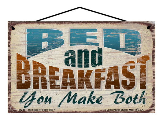 Bed and Breakfast You Make Both - Vintage Style Sign