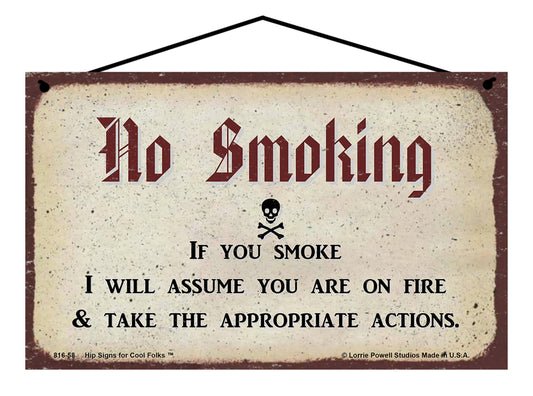 No Smoking If You Smoke I Will Assume You Are On Fire And Take The Appropriate Actions - Vintage Style Sign