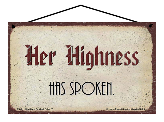 Her Highness Has Spoken - Vintage Style Sign