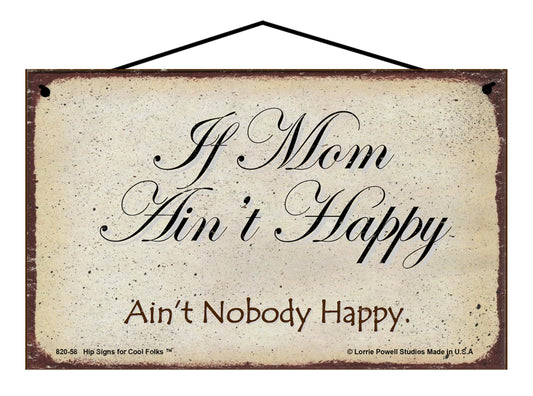 If Mom Ain't Happy Ain't Nobody Happy - Vintage Style Sign