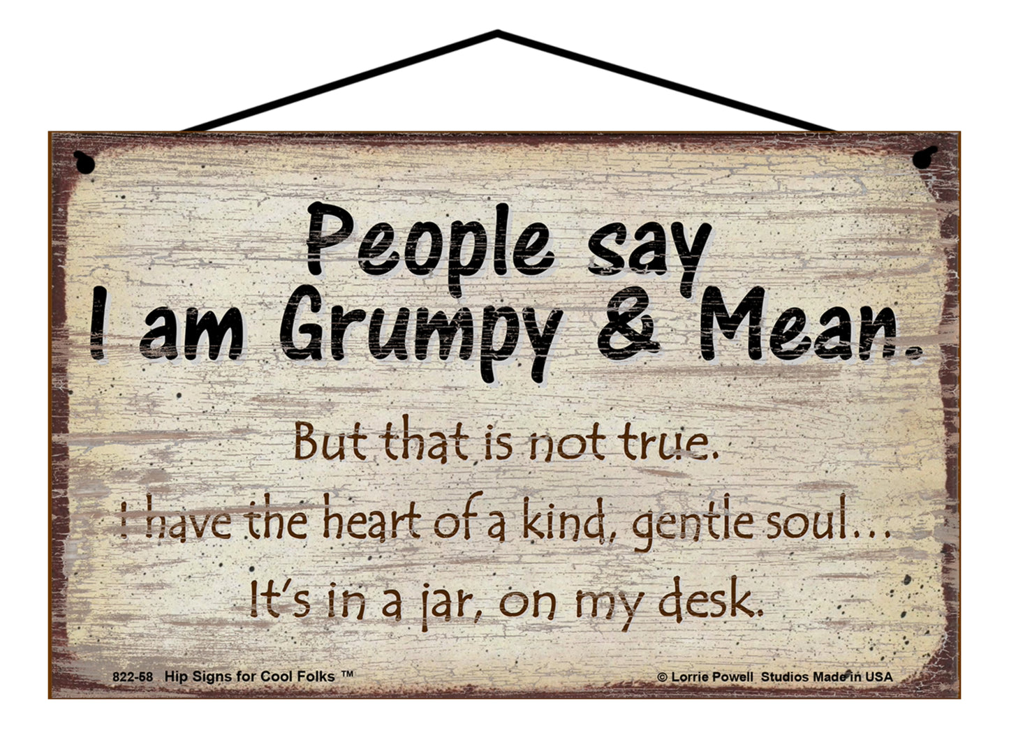 People Say I am Grumpy and Mean But That Is Not True I Have The Heart of a Kind Gentle Soul It's in a Jar on my Desk - Vintage Style Sign