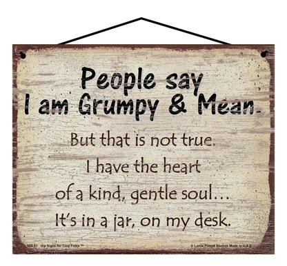 People Say I am Grumpy and Mean But That Is Not True I Have The Heart of a Kind Gentle Soul It's in a Jar on my Desk - Vintage Style Sign