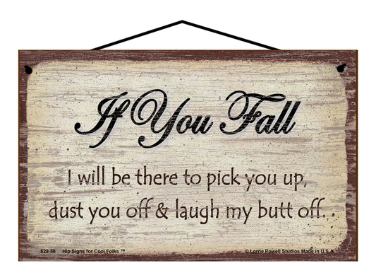 If You Fall I Will Be There To Pick You Up Dust You Off And Laugh My Butt Off - Vintage Style Sign