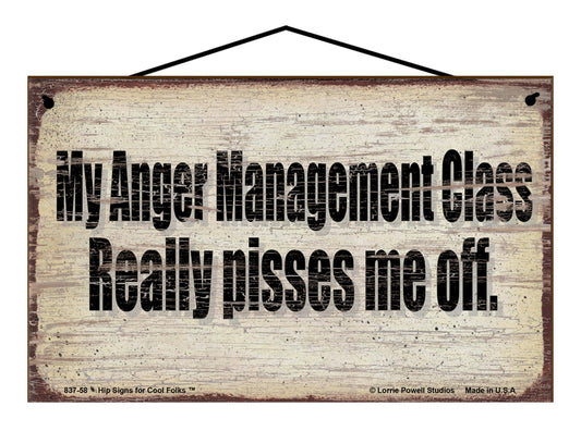 My Anger Management Class Really Pisses Me Off - Vintage Style Sign