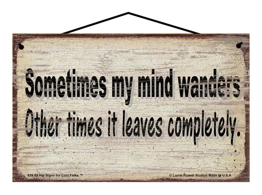 Sometimes My Mind Wanders Other Times It Leaves Completely - Vintage Style Sign