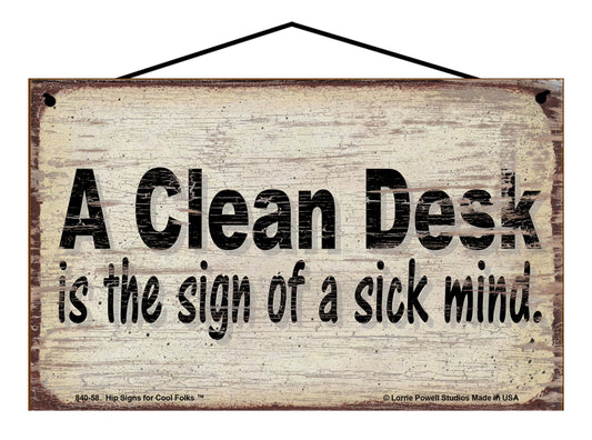 A Clean Desk Is The Sign Of A Sick Mind - Vintage Style Sign