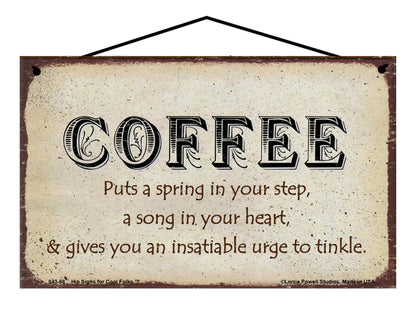 Coffee Puts A Spring In Your Step A Song In Your Heart And Gives You An Insatiable Urge To Tinkle - Vintage Style Sign