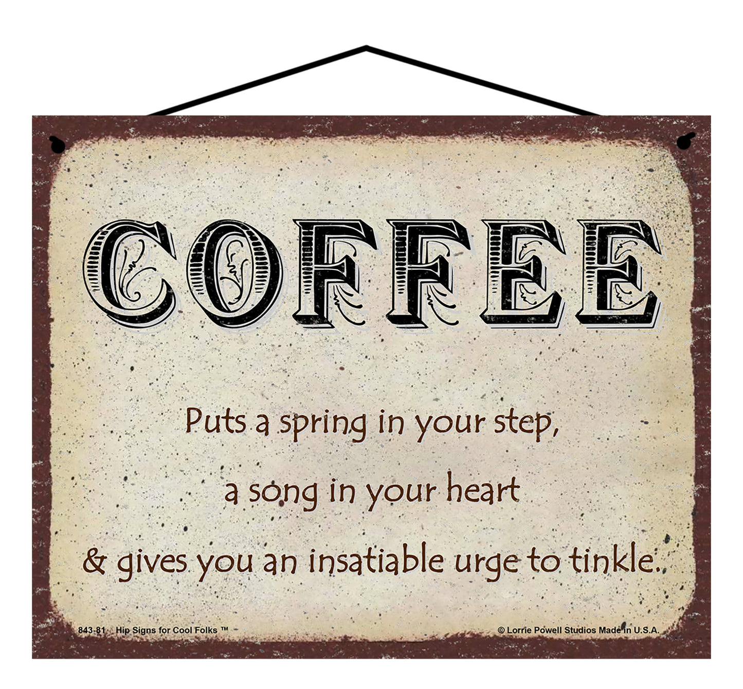 Coffee Puts A Spring In Your Step A Song In Your Heart And Gives You An Insatiable Urge To Tinkle - Vintage Style Sign