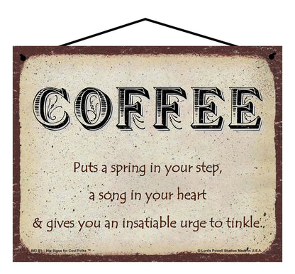 Coffee Puts A Spring In Your Step A Song In Your Heart And Gives You An Insatiable Urge To Tinkle - Vintage Style Sign