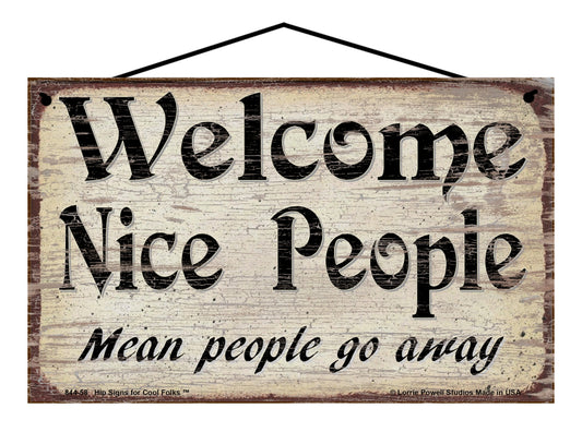 Welcome Nice People Mean People Go Away - Vintage Style Sign