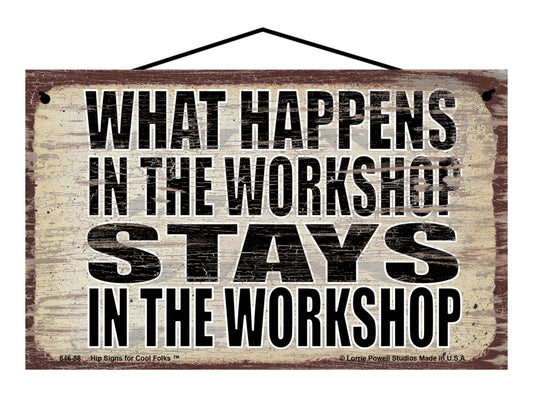 What Happens in the Workshop Stays in the Workshop - Vintage Style Sign