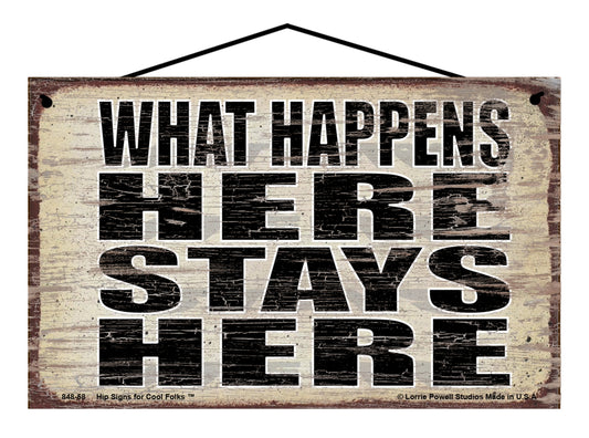 What Happens Here Stays Here - Vintage Style Sign