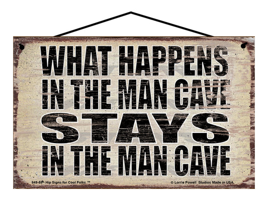 What Happens in the Man Cave Stays in the Man Cave - Vintage Style Sign