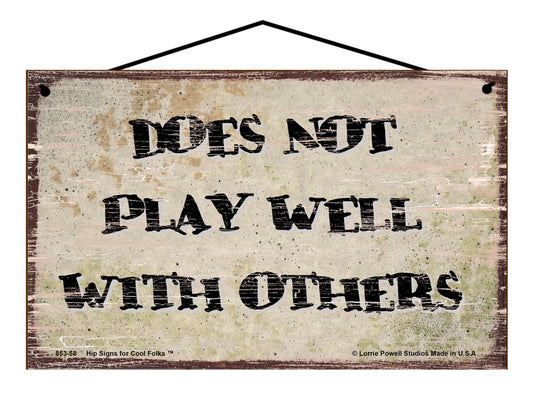 Does Not Play Well With Others - Vintage Style Sign