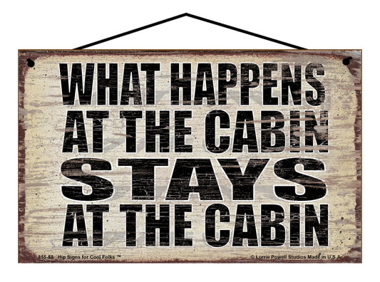 What Happens at The Cabin Stays at The Cabin - Vintage Style Sign