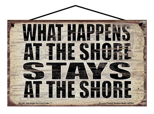 What Happens at the Shore Stays at the Shore - Vintage Style Sign