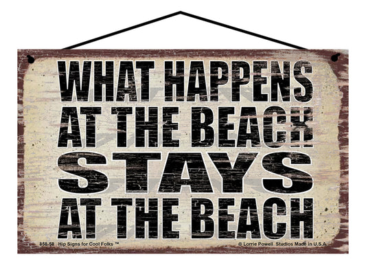 What Happens at the Beach Stays at the Beach - Vintage Style Sign