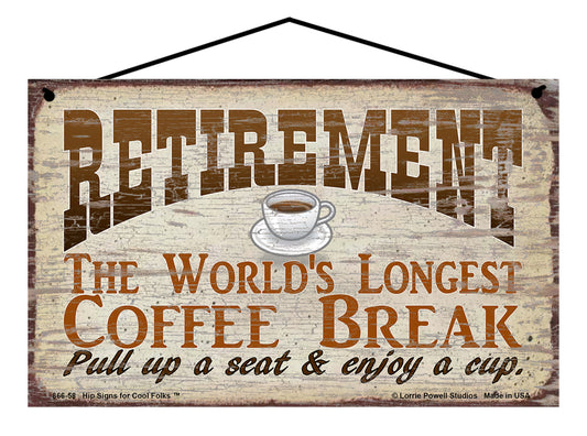 Retirement The World's Longest Coffee Break Pull Up A Seat And Enjoy A Cup - Vintage Style Sign