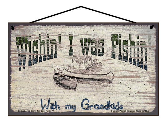 Wishin I was Fishin With My Grandkids - Vintage Style Sign