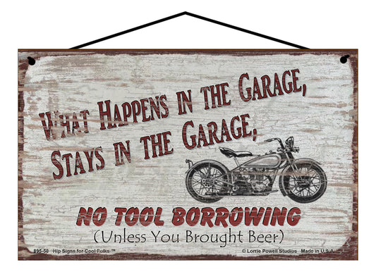 What Happens in the Garage Stays in the Garage No Tool Borrowing Unless You Brought Beer (Motorcycle) - Vintage Style Sign