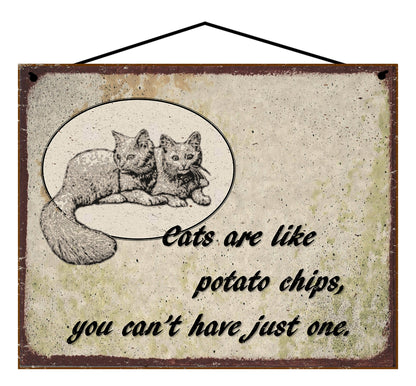 Cats Are Like Potato Chips You Can't Have Just One - Vintage Style Pet Sign