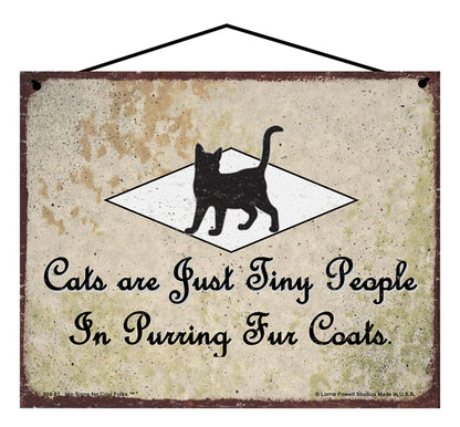 Cats Are Just Tiny People In Purring Fur Coats - Vintage Style Pet Sign