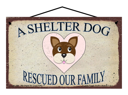 A Shelter Dog Rescued Our Family - Vintage Style Pet Sign