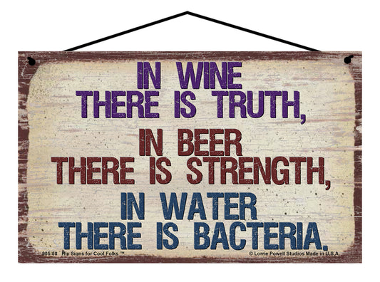 In Wine There Is Truth In Beer There Is Strength In Water There Is Bacteria - Vintage Style Sign