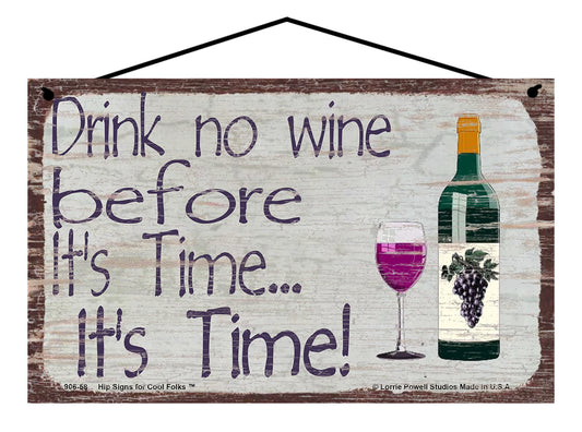 Drink No Wine Before It's Time - It's Time! - Vintage Style Sign