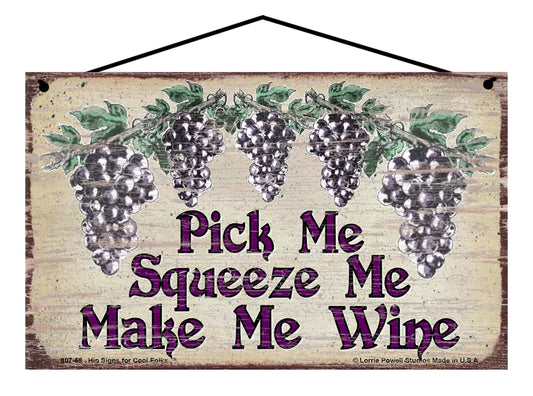 Pick Me Squeeze Me Make Me Wine - Vintage Style Sign