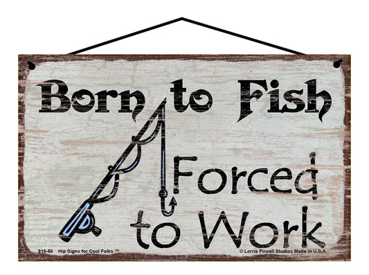 Born To Fish Forced To Work - Vintage Style Sign