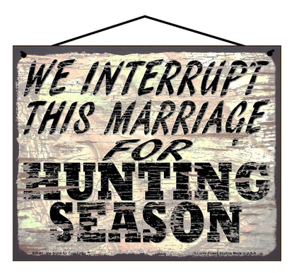 We Interrupt This Marriage For Hunting Season - Vintage Style Sign