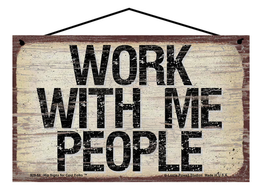 Work With Me People - Vintage Style Sign